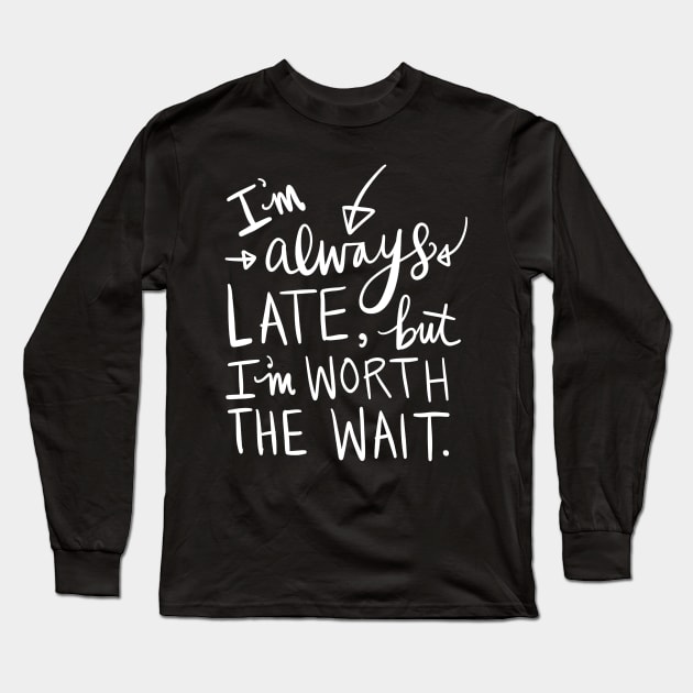 Always Late: Funny Calligraphy Girlfriend Gift Idea T-Shirt Long Sleeve T-Shirt by Tessa McSorley